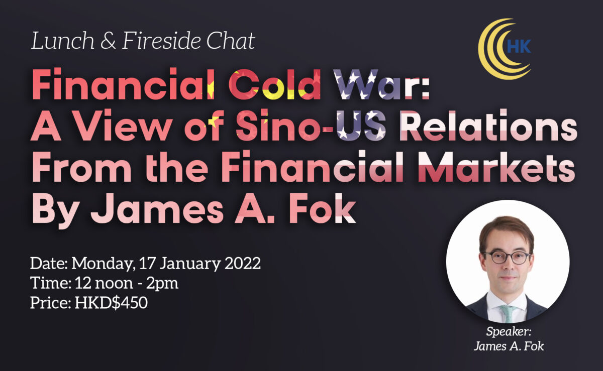 Lunch & Fireside Chat Financial Cold War: A View of Sino-US Relations From the Financial Markets By James A. Fok