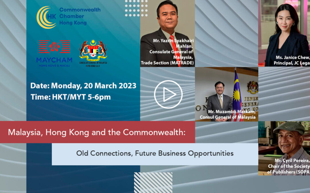 Malaysia Hong Kong and the Commonwealth Old Connections and Future Business Opportunities | 20th March 2023 Recording